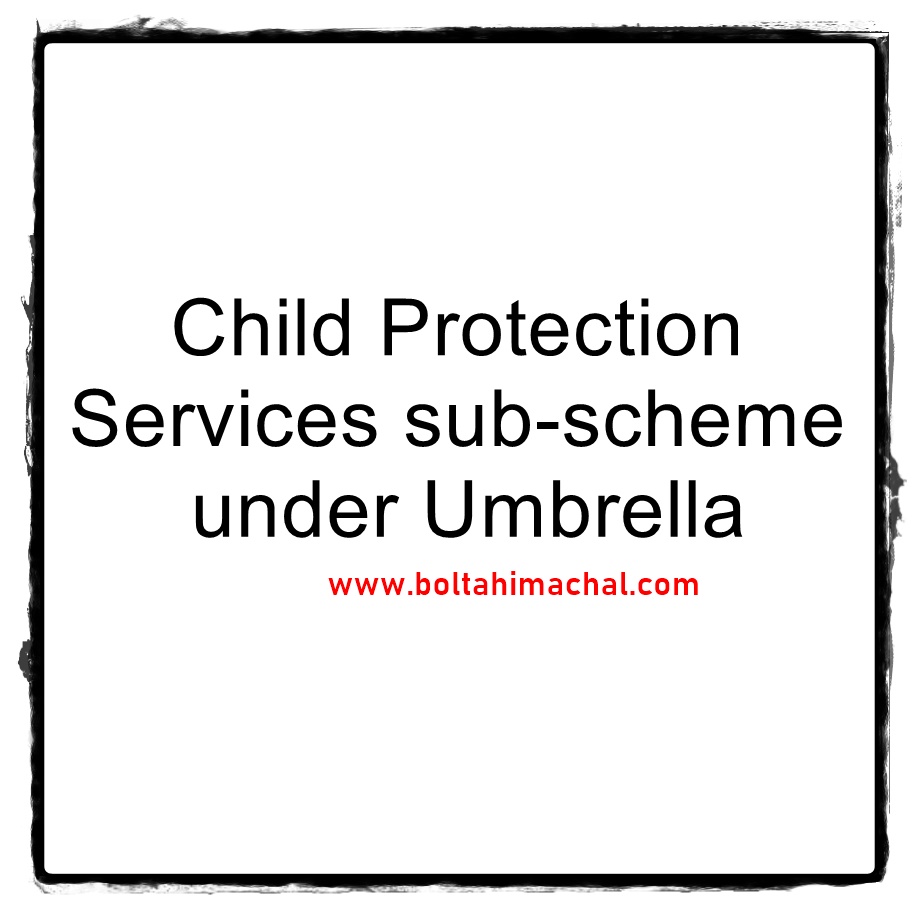 Child Protection Services’ sub-scheme under Umbrella ‘Integrated Child Development Services’ Scheme.